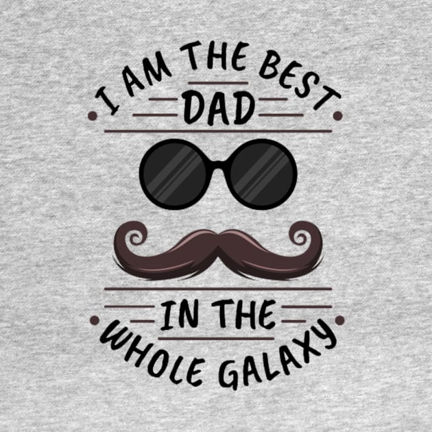 i am the best dad in the whole galaxy by PRINT-LAND